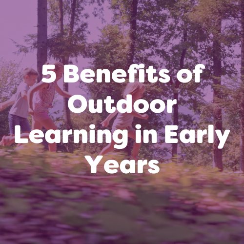 5 Benefits of Outdoor Learning in Early Years