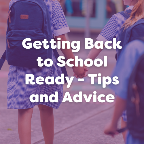 Getting Back to School Ready – Tips and Advice