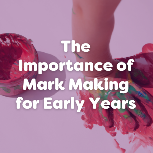 The Importance of Mark Making for Early Years