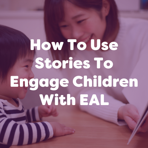 How To Use Stories To Engage Children With EAL