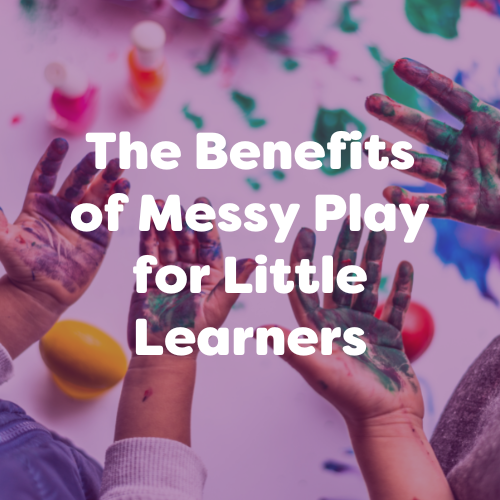 The Benefits of Messy Play for Little Learners