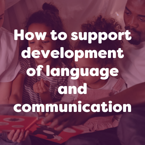 How to support development of language and communication