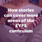 how stories can cover more areas of the EYFS curriculum