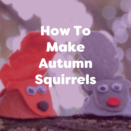 How To Make Autumn Squirrels – Crafts