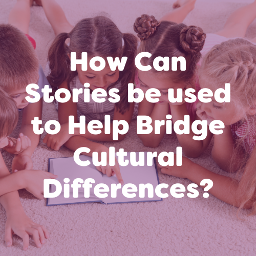 How Can Stories be used to Help Bridge Cultural Differences?