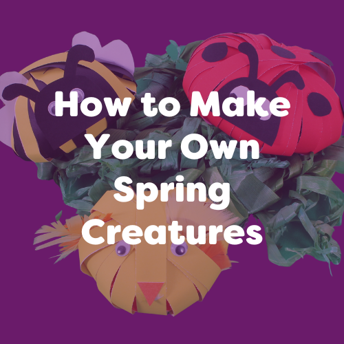 how to make your own spring creatures