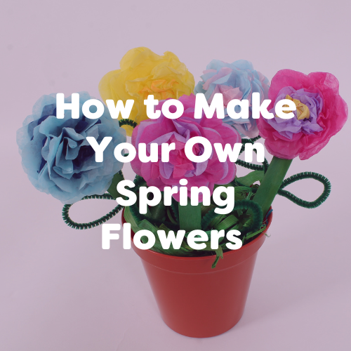 how to make your own spring flowers