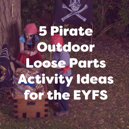 EYFS Pirate Activities: 5 Easy Outdoor Play Ideas