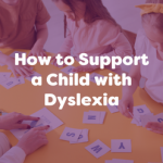 how to support a child with dyslexia