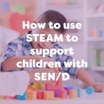 how to use steam to support children with SEN/d