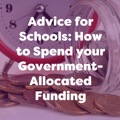 Advice for Schools: How to Spend your Government-Allocated Funding