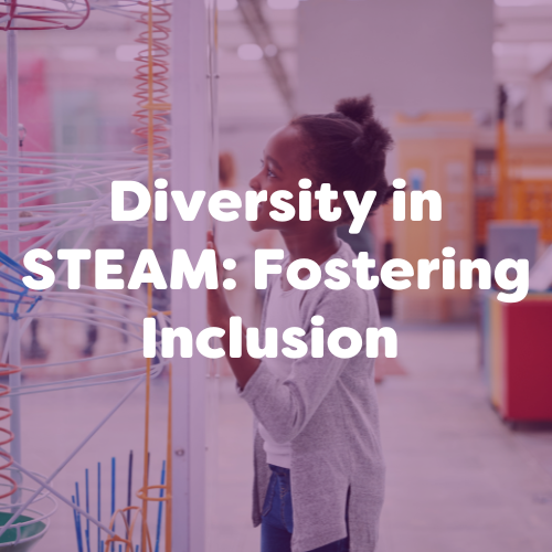 Diversity in STEAM: Promoting Inclusion in Science, Technology, Engineering, Arts, and Maths