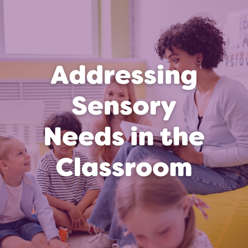 Addressing Sensory Needs in the Classroom