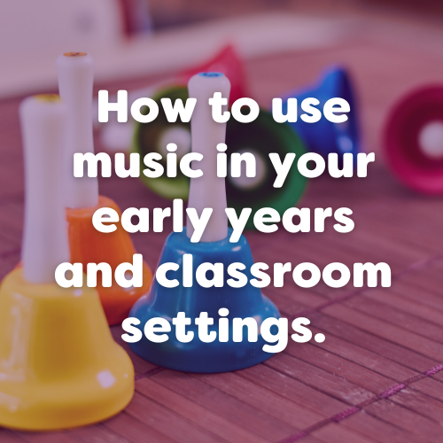 How to use music in your early years and classroom settings.