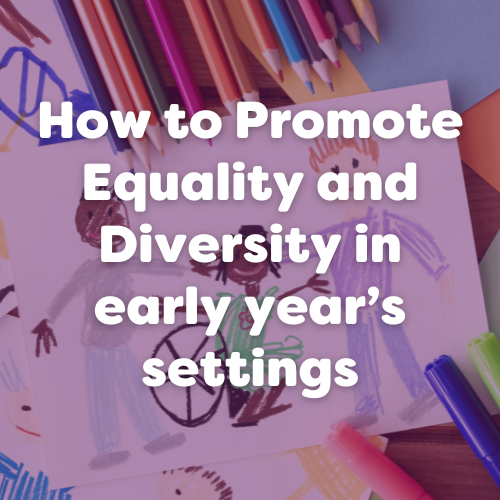 How to Promote Equality and Diversity in early year’s settings