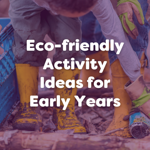 Eco-friendly Activity Ideas for Early Years