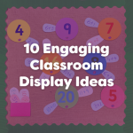 10 engaging classroom display ideas