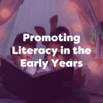 Promoting Literacy in the Early Years