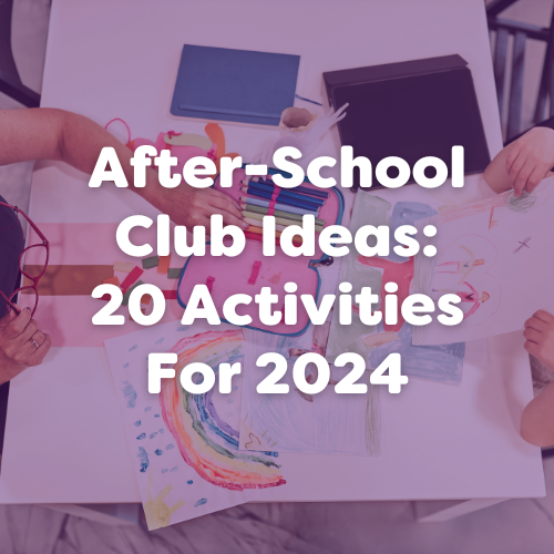 After-School Club Ideas: 20 Innovative Activities For 2024