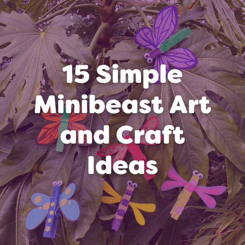 15 Simple Minibeast Art and Craft Ideas for Early Years